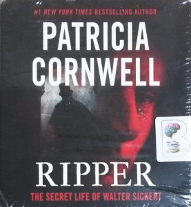 Ripper - The Secret Life of Walter Sickert written by Patricia Cornwell performed by Mary Stuart Masterson on CD (Unabridged)